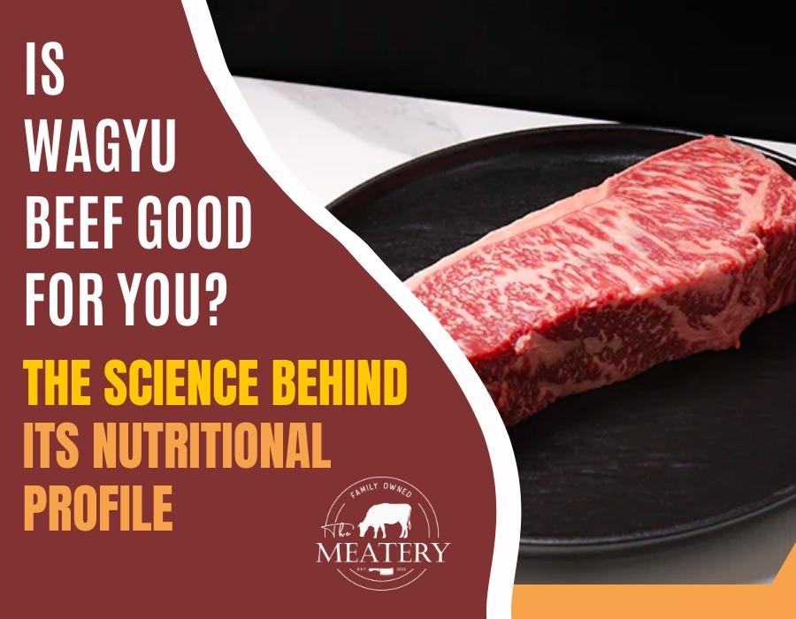 Is Wagyu Beef Good For You? The Science Behind Its Nutritional Profile